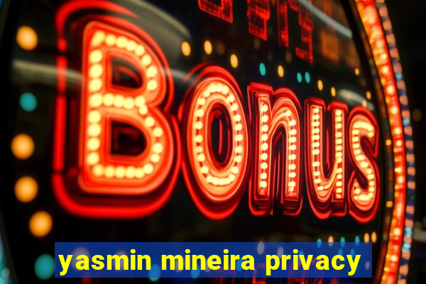 yasmin mineira privacy